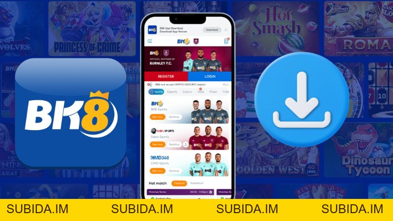 Hướng dẫn Tải app BK8 & các ưu điểm vượt trội cho game thủ - subida
