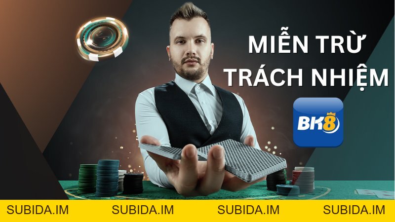 Miễn trừ trách nhiệm BK8 - Bảo vệ công bằng, lợi ích đôi bên - subida