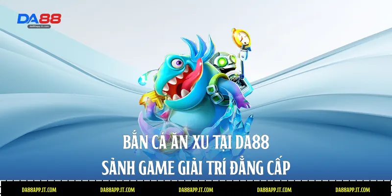 Bắn Cá Da88 - Đỉnh Cao Giải Trí Và Đổi Thưởng Cực Chất - subida