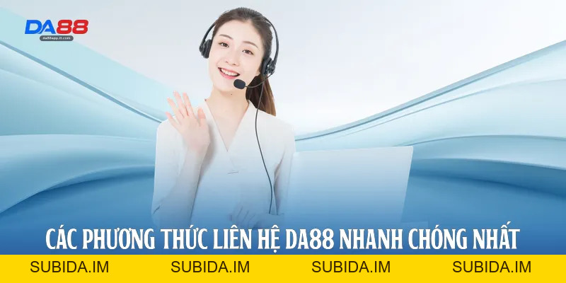 Liên Hệ Da88 - Kênh Hỗ Trợ Khách Hàng Chuyên Nghiệp Nhất - subida