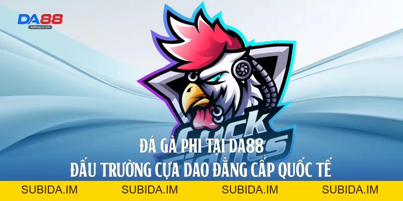 Đá Gà Da88 - Sảnh Cược Trực Tiếp Đỉnh Cao Và Uy Tín - subida