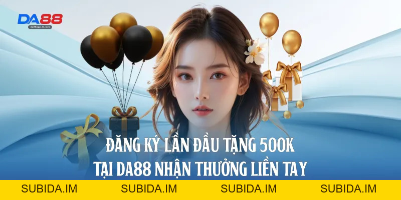 Khuyến Mãi Da88 - Bùng Nổ Ưu Đãi Khủng Và Quà Tặng Lớn  - subida
