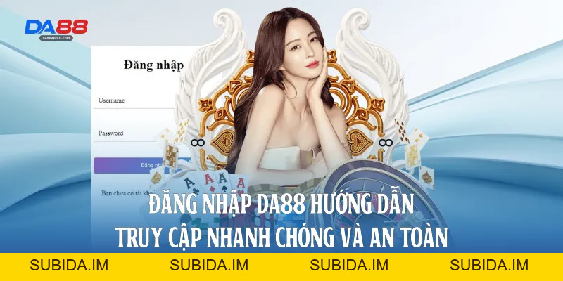 Đăng Nhập Da88 - Hướng Dẫn Truy Cập Nhanh Chóng Và An Toàn - subida