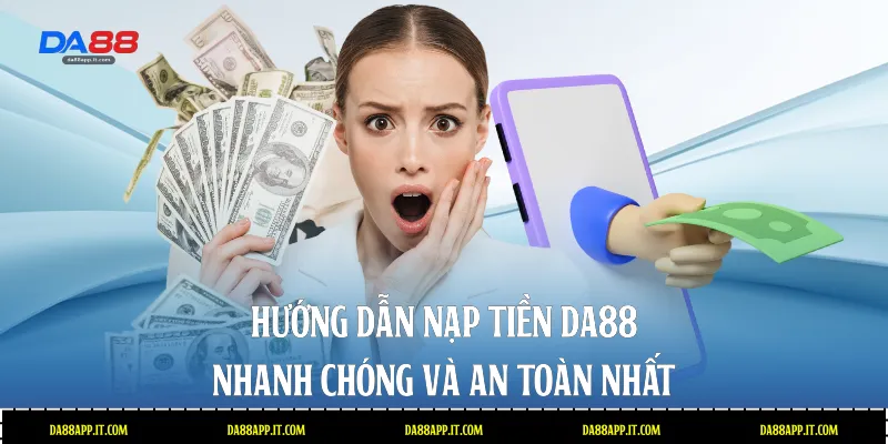 Hướng Dẫn Nạp Tiền Da88 Nhanh Chóng Và An Toàn Nhất - subida