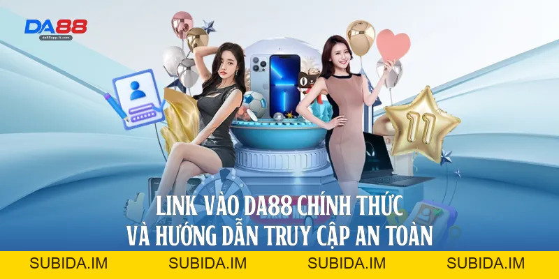 Link Vào Da88 Chính Thức Và Hướng Dẫn Truy Cập An Toàn - subida