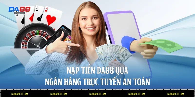 Hướng Dẫn Nạp Tiền Da88 Nhanh Chóng Và An Toàn Nhất - subida