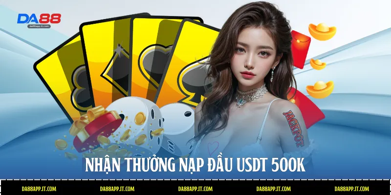 Thưởng Nạp Đầu USDT 500k Tại Da88 Nhận Ưu Đãi Cực Lớn - subida