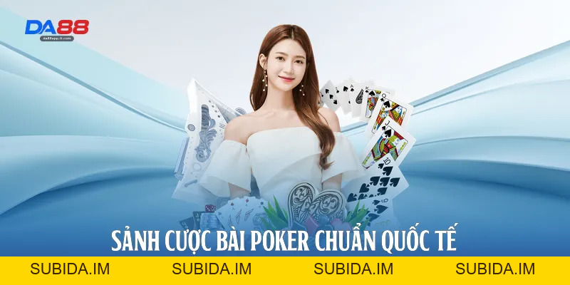 Bài Poker Tại Da88: Sảnh Cược Trí Tuệ Đẳng Cấp Nhất - subida