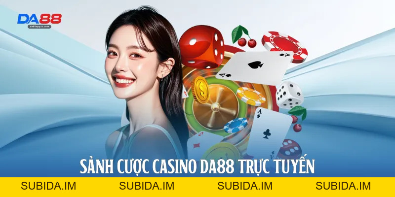 Casino Da88 - Sảnh Cược Trực Tuyến Đẳng Cấp Và Uy Tín Nhất - subida