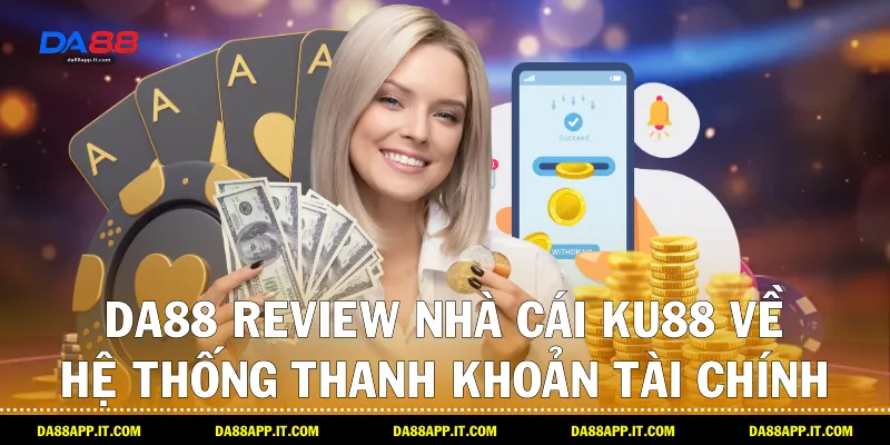 Review Nhà Cái KU88 Khách Quan Nhất Từ Chuyên Gia Da88 - subida