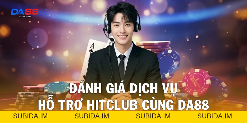 Review Nhà Cái Hitclub Qua Trải Nghiệm Thực Tế Cùng Da88 - subida