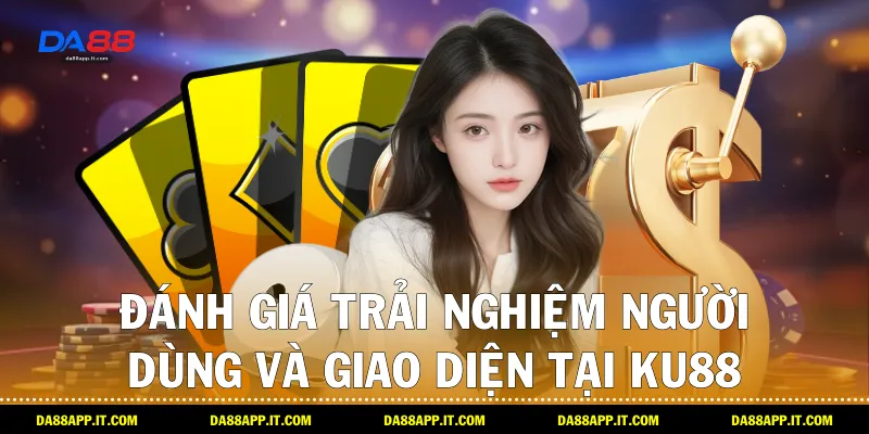 Review Nhà Cái KU88 Khách Quan Nhất Từ Chuyên Gia Da88 - subida