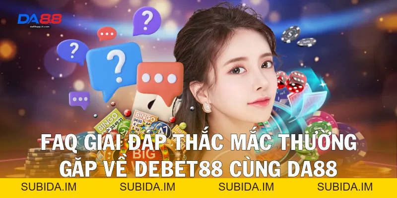 Review Nhà Cái Debet88 Chi Tiết Từ Chuyên Gia Da88 - subida