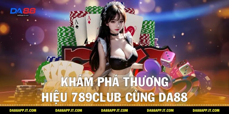Review nhà cái 789club: Góc Nhìn Từ Da88 Cho Game Thủ Việt - subida