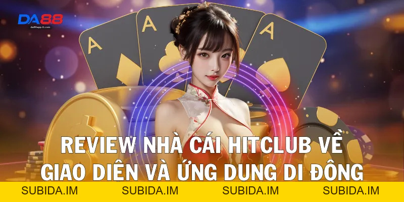 Review Nhà Cái Hitclub Qua Trải Nghiệm Thực Tế Cùng Da88 - subida