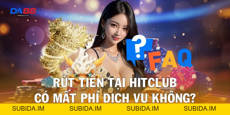 Review Nhà Cái Hitclub Qua Trải Nghiệm Thực Tế Cùng Da88 - subida
