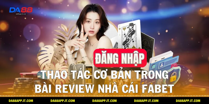 Review Nhà Cái Fabet Chi Tiết Và Khách Quan Cùng Da88 - subida